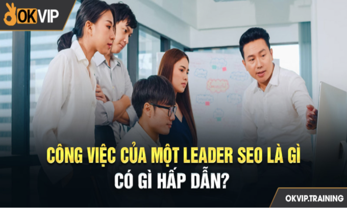 Phát triển công ty, OKVIP tuyển dụng thêm nhiều Leader SEO